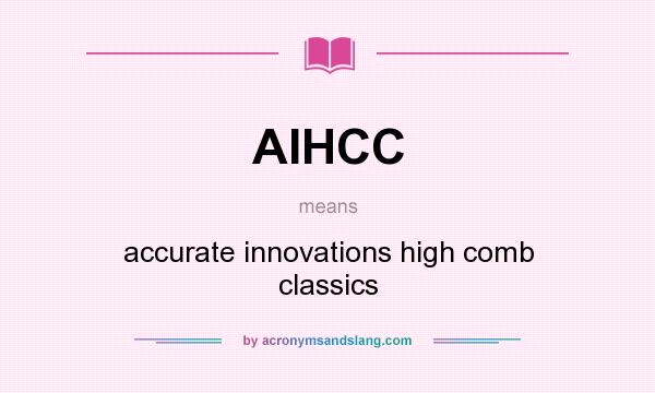 What does AIHCC mean? It stands for accurate innovations high comb classics