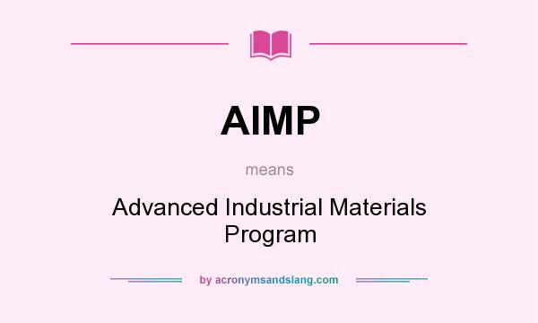 What does AIMP mean? It stands for Advanced Industrial Materials Program