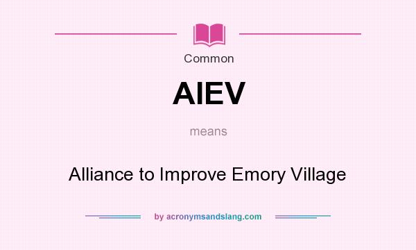 What does AIEV mean? It stands for Alliance to Improve Emory Village