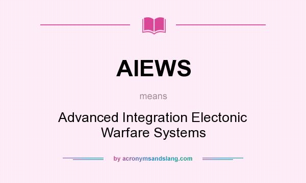 What does AIEWS mean? It stands for Advanced Integration Electonic Warfare Systems