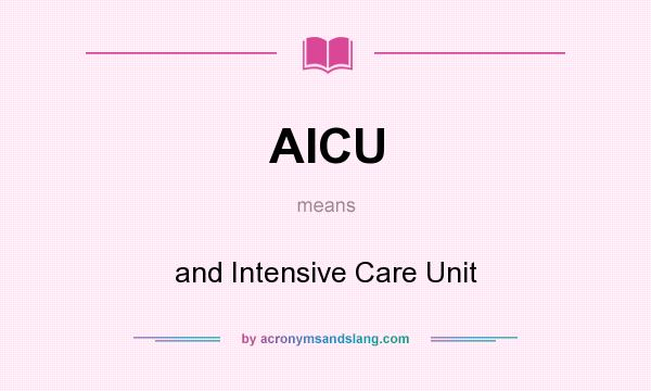 What does AICU mean? It stands for and Intensive Care Unit