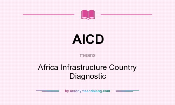 What does AICD mean? It stands for Africa Infrastructure Country Diagnostic