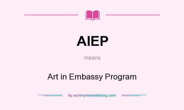 What does AIEP mean? It stands for Art in Embassy Program
