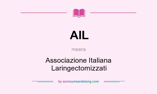 What does AIL mean? It stands for Associazione Italiana Laringectomizzati