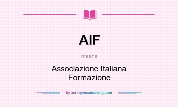 What does AIF mean? It stands for Associazione Italiana Formazione