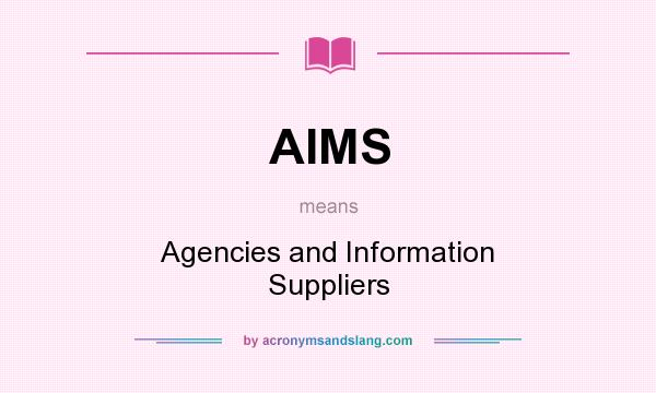 What does AIMS mean? It stands for Agencies and Information Suppliers