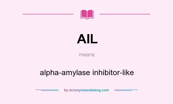 What does AIL mean? It stands for alpha-amylase inhibitor-like