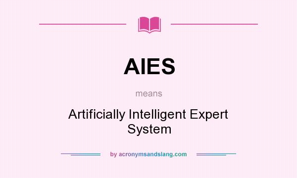 What does AIES mean? It stands for Artificially Intelligent Expert System