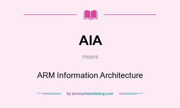 What does AIA mean? It stands for ARM Information Architecture