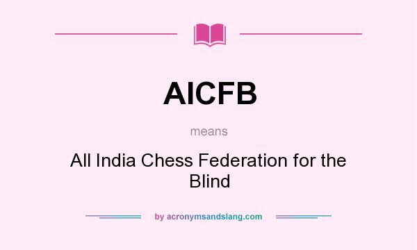 What does AICFB mean? It stands for All India Chess Federation for the Blind