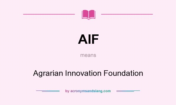 What does AIF mean? It stands for Agrarian Innovation Foundation