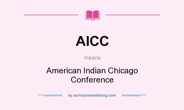 What does AICC mean? It stands for American Indian Chicago Conference