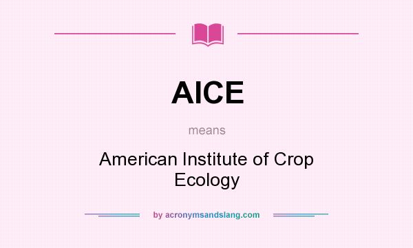 What does AICE mean? It stands for American Institute of Crop Ecology