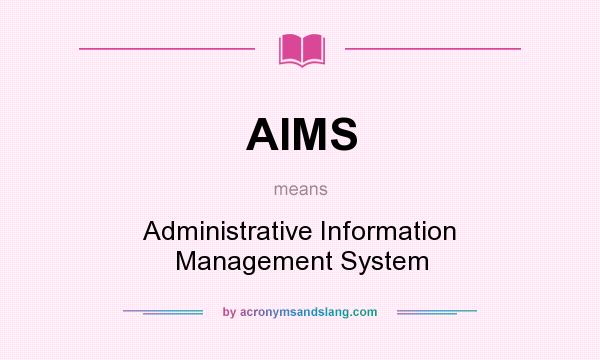 What does AIMS mean? It stands for Administrative Information Management System