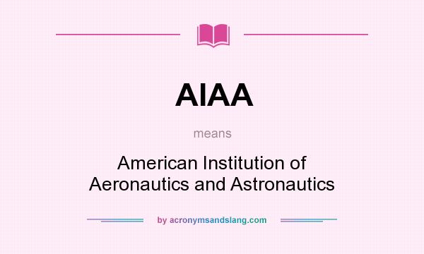 What does AIAA mean? It stands for American Institution of Aeronautics and Astronautics