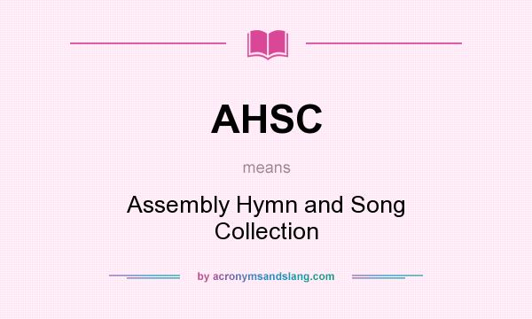 What does AHSC mean? It stands for Assembly Hymn and Song Collection
