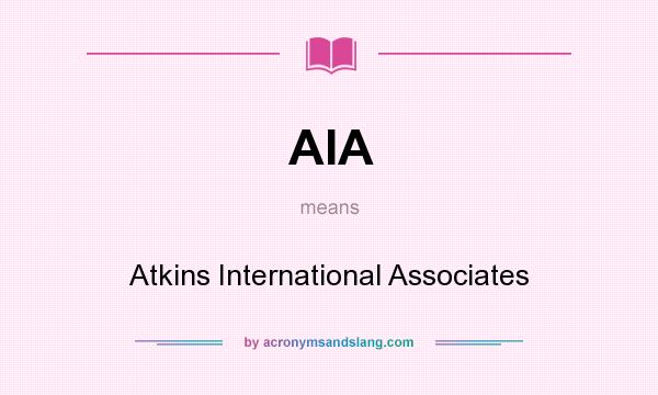 What does AIA mean? It stands for Atkins International Associates