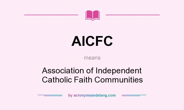 What does AICFC mean? It stands for Association of Independent Catholic Faith Communities
