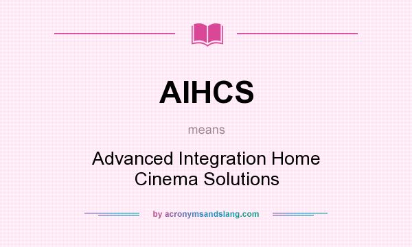 What does AIHCS mean? It stands for Advanced Integration Home Cinema Solutions