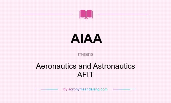 What does AIAA mean? It stands for Aeronautics and Astronautics AFIT