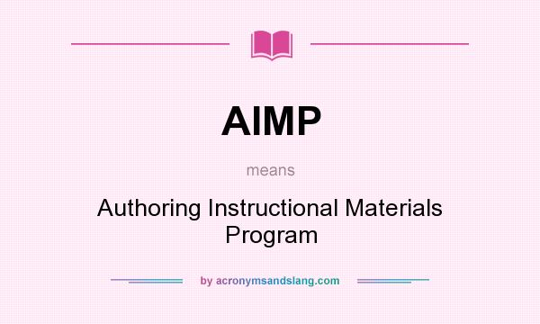 What does AIMP mean? It stands for Authoring Instructional Materials Program