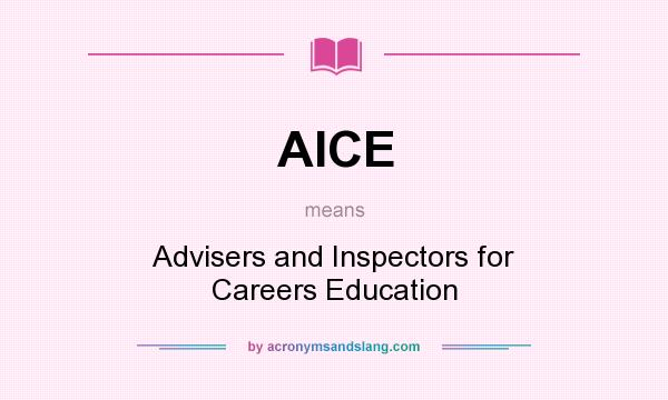 What does AICE mean? It stands for Advisers and Inspectors for Careers Education