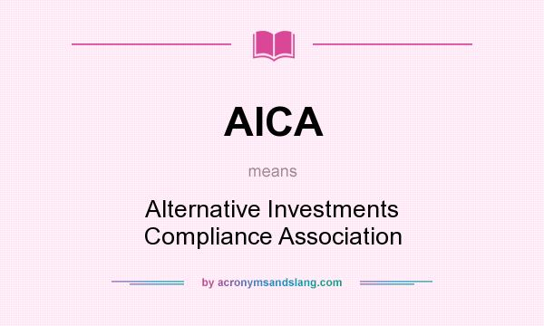 What does AICA mean? It stands for Alternative Investments Compliance Association
