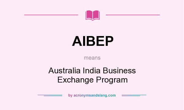 What does AIBEP mean? It stands for Australia India Business Exchange Program