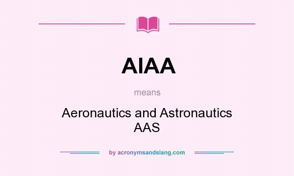 What does AIAA mean? It stands for Aeronautics and Astronautics AAS