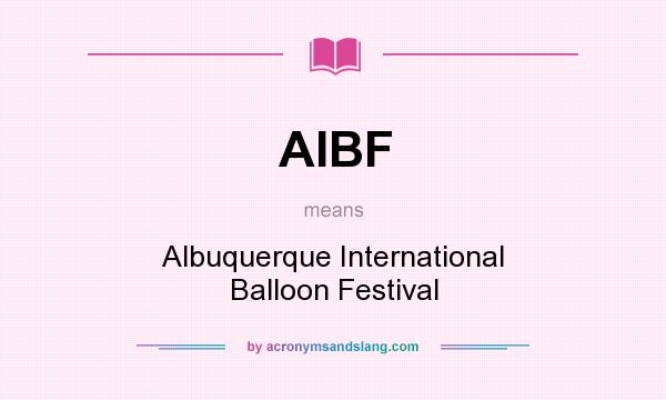 What does AIBF mean? It stands for Albuquerque International Balloon Festival