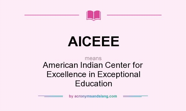 What does AICEEE mean? It stands for American Indian Center for Excellence in Exceptional Education