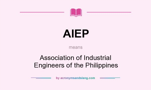 What does AIEP mean? It stands for Association of Industrial Engineers of the Philippines
