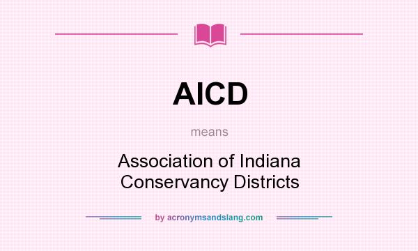 What does AICD mean? It stands for Association of Indiana Conservancy Districts