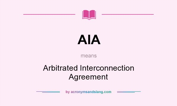 What does AIA mean? It stands for Arbitrated Interconnection Agreement