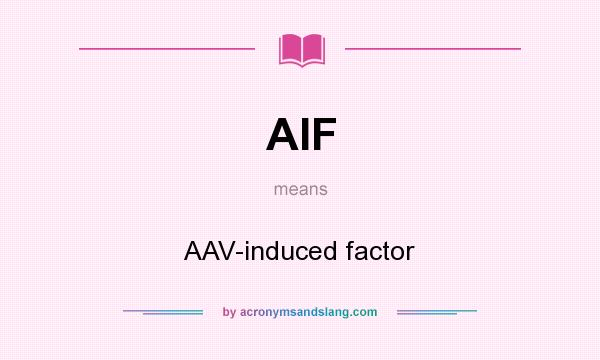 What does AIF mean? It stands for AAV-induced factor