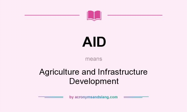 What does AID mean? It stands for Agriculture and Infrastructure Development