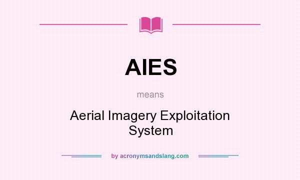What does AIES mean? It stands for Aerial Imagery Exploitation System