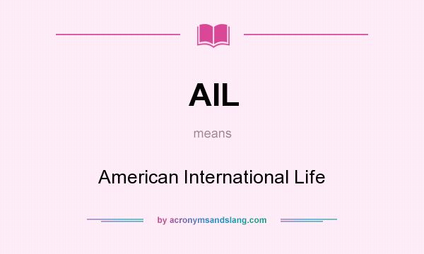 What does AIL mean? It stands for American International Life