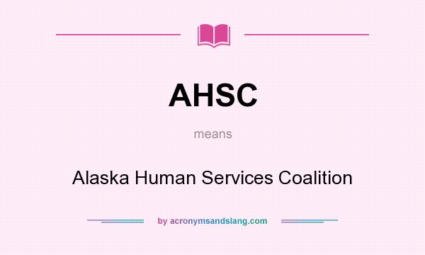 What does AHSC mean? It stands for Alaska Human Services Coalition