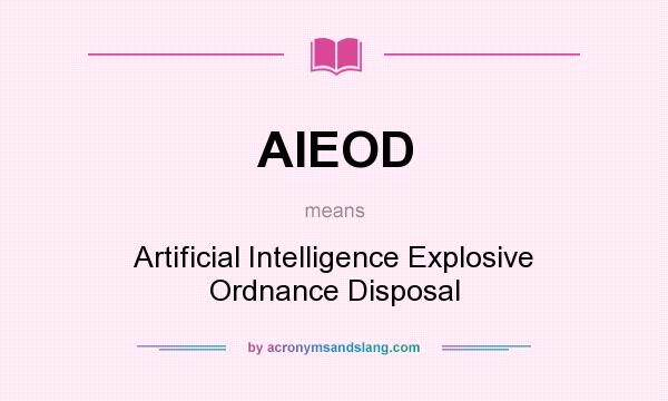 What does AIEOD mean? It stands for Artificial Intelligence Explosive Ordnance Disposal