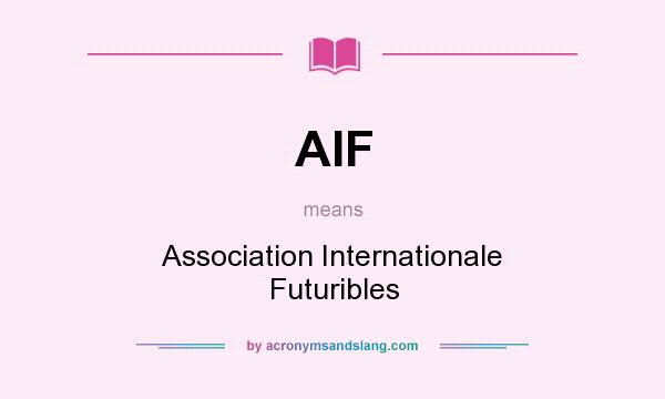 What does AIF mean? It stands for Association Internationale Futuribles