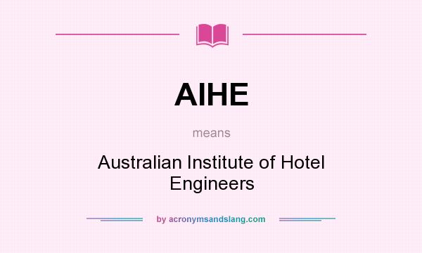 What does AIHE mean? It stands for Australian Institute of Hotel Engineers