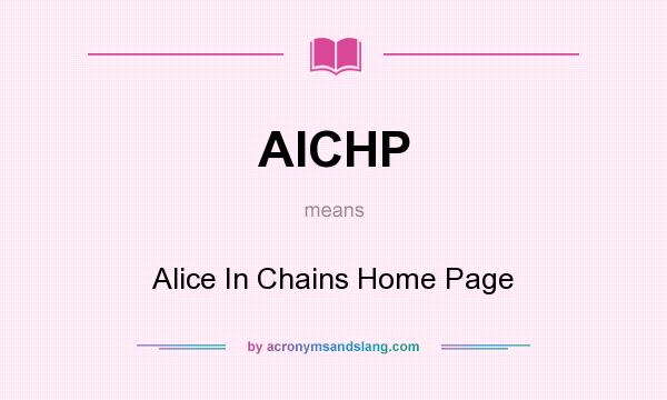 What does AICHP mean? It stands for Alice In Chains Home Page