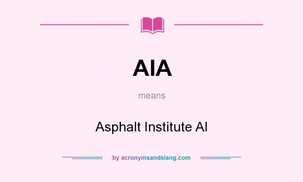 What does AIA mean? It stands for Asphalt Institute AI