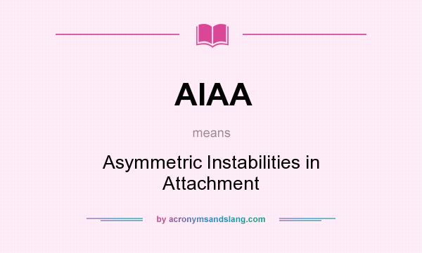 What does AIAA mean? It stands for Asymmetric Instabilities in Attachment