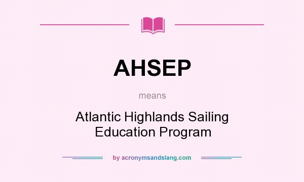 What does AHSEP mean? It stands for Atlantic Highlands Sailing Education Program