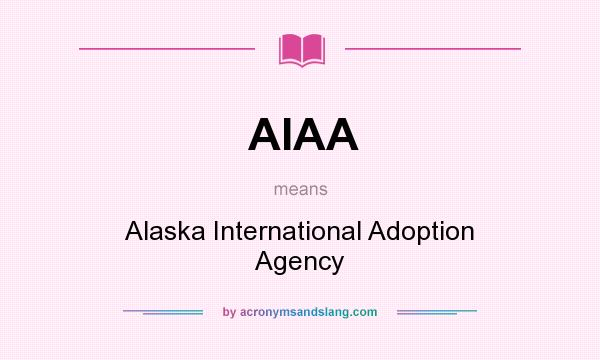 What does AIAA mean? It stands for Alaska International Adoption Agency
