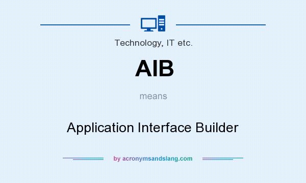 What does AIB mean? It stands for Application Interface Builder