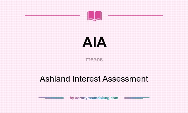What does AIA mean? It stands for Ashland Interest Assessment