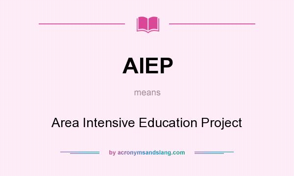 What does AIEP mean? It stands for Area Intensive Education Project